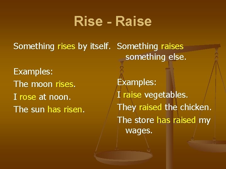 Rise - Raise Something rises by itself. Something raises something else. Examples: The moon Rise - Raise Something rises by itself. Something raises something else. Examples: The moon
