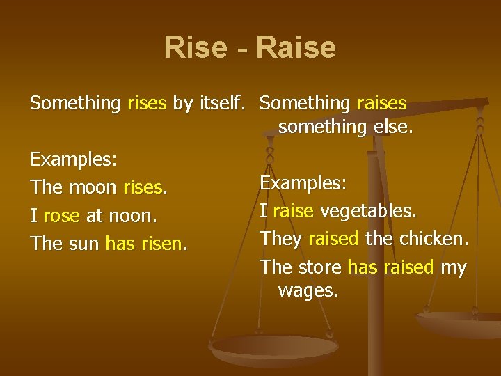 Rise - Raise Something rises by itself. Something raises something else. Examples: The moon