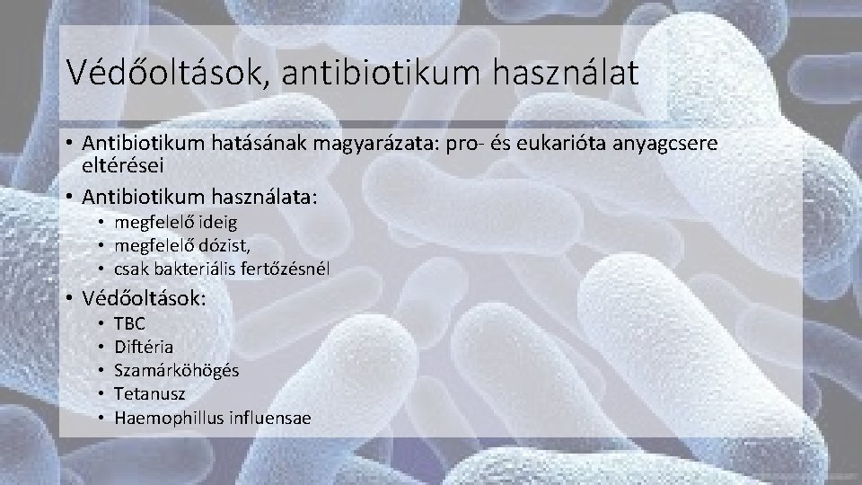 Védőoltások, antibiotikum használat • Antibiotikum hatásának magyarázata: pro- és eukarióta anyagcsere eltérései • Antibiotikum