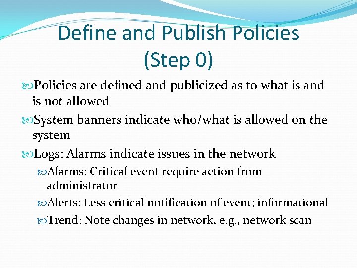 Define and Publish Policies (Step 0) Policies are defined and publicized as to what