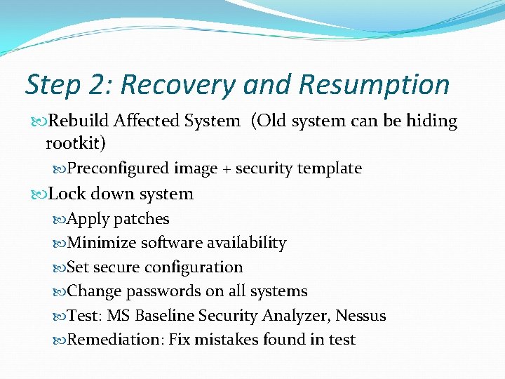 Step 2: Recovery and Resumption Rebuild Affected System (Old system can be hiding rootkit)