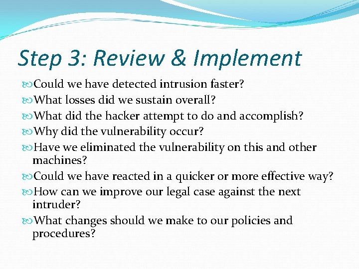 Step 3: Review & Implement Could we have detected intrusion faster? What losses did