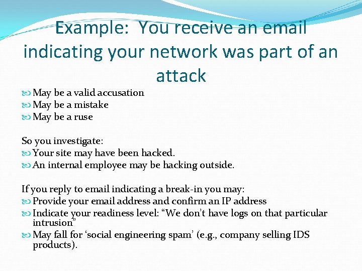 Example: You receive an email indicating your network was part of an attack May