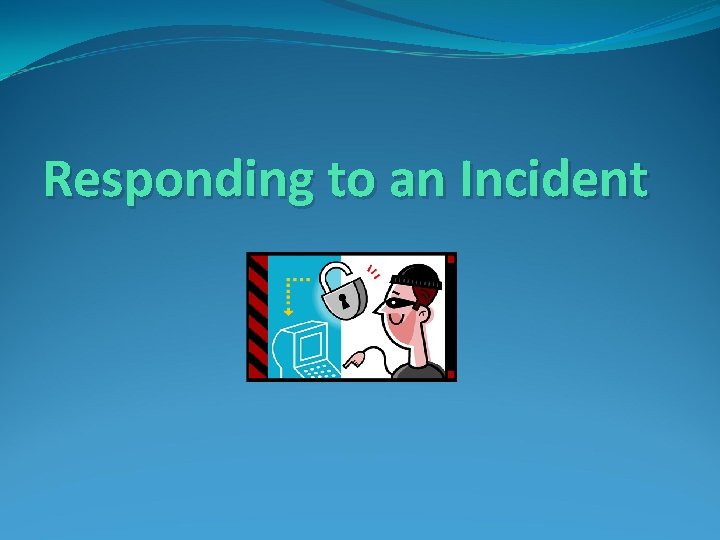 Responding to an Incident 