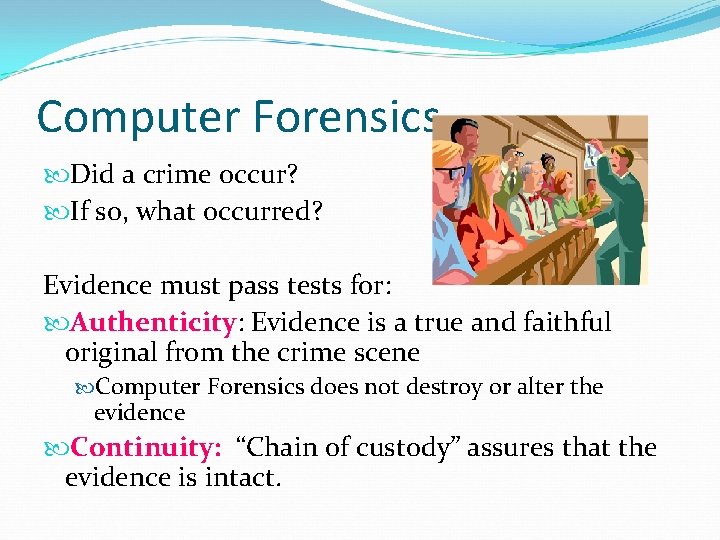Computer Forensics Did a crime occur? If so, what occurred? Evidence must pass tests