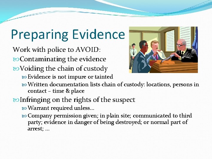 Preparing Evidence Work with police to AVOID: Contaminating the evidence Voiding the chain of