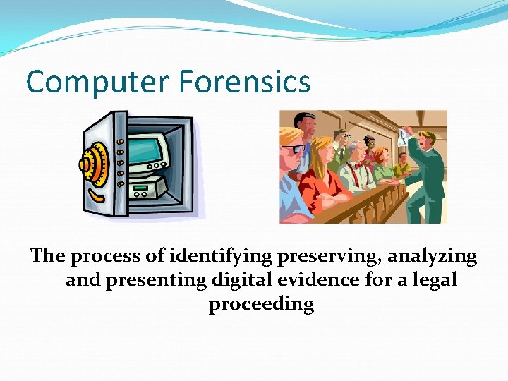 Computer Forensics The process of identifying preserving, analyzing and presenting digital evidence for a