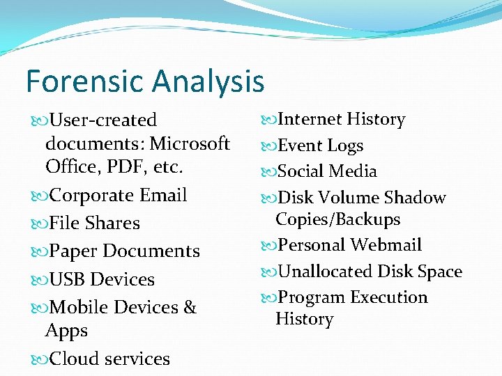 Forensic Analysis User-created documents: Microsoft Office, PDF, etc. Corporate Email File Shares Paper Documents