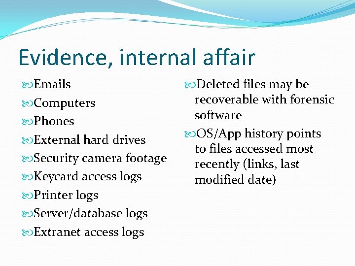 Evidence, internal affair Emails Computers Phones External hard drives Security camera footage Keycard access