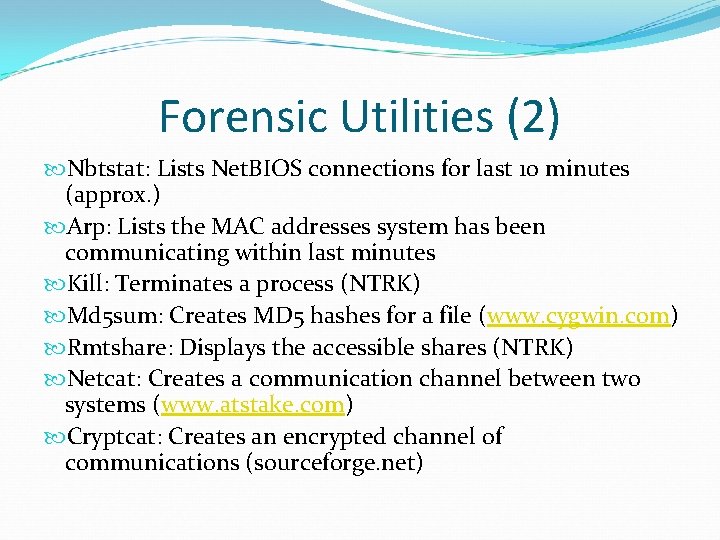 Forensic Utilities (2) Nbtstat: Lists Net. BIOS connections for last 10 minutes (approx. )