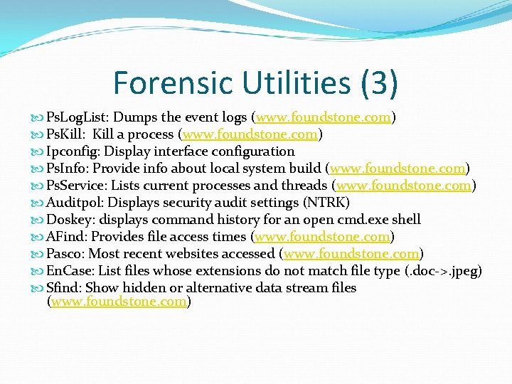 Forensic Utilities (3) Ps. Log. List: Dumps the event logs (www. foundstone. com) Ps.