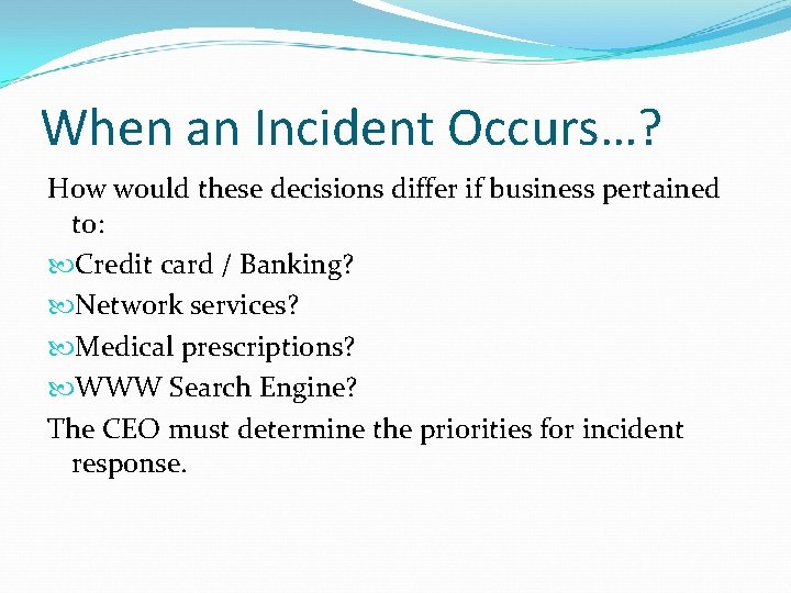 When an Incident Occurs…? How would these decisions differ if business pertained to: Credit