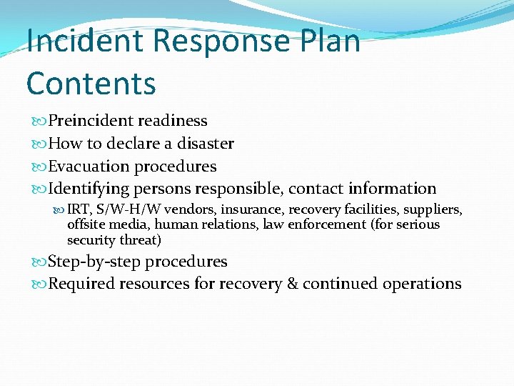 Incident Response Plan Contents Preincident readiness How to declare a disaster Evacuation procedures Identifying