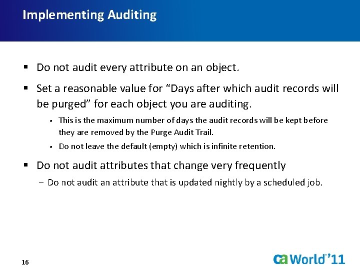 Implementing Auditing § Do not audit every attribute on an object. § Set a