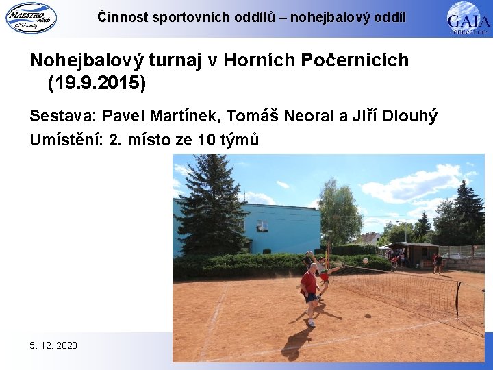 Činnost sportovních oddílů – nohejbalový oddíl Nohejbalový turnaj v Horních Počernicích (19. 9. 2015)
