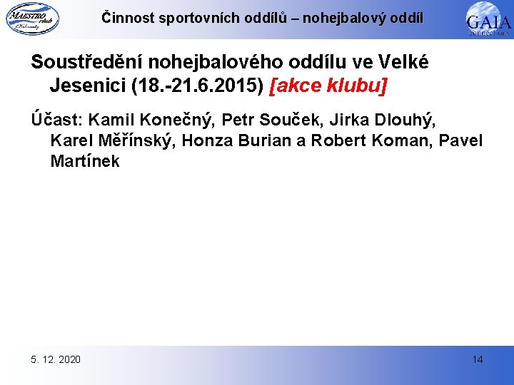 Činnost sportovních oddílů – nohejbalový oddíl Soustředění nohejbalového oddílu ve Velké Jesenici (18. -21.