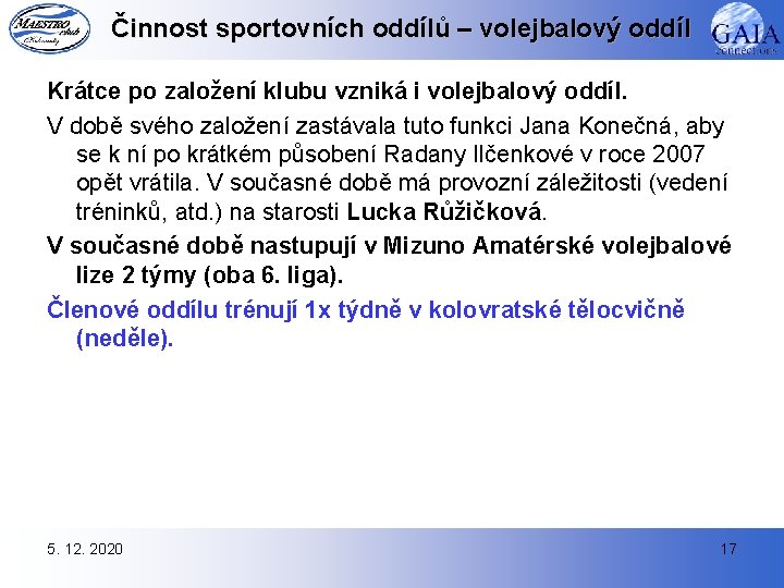 Činnost sportovních oddílů – volejbalový oddíl Krátce po založení klubu vzniká i volejbalový oddíl.