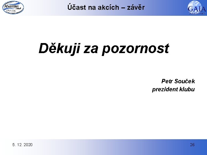 Účast na akcích – závěr Děkuji za pozornost Petr Souček prezident klubu 5. 12.