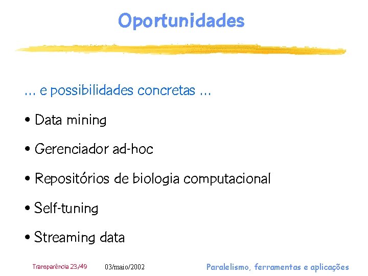 Oportunidades … e possibilidades concretas … • Data mining • Gerenciador ad-hoc • Repositórios