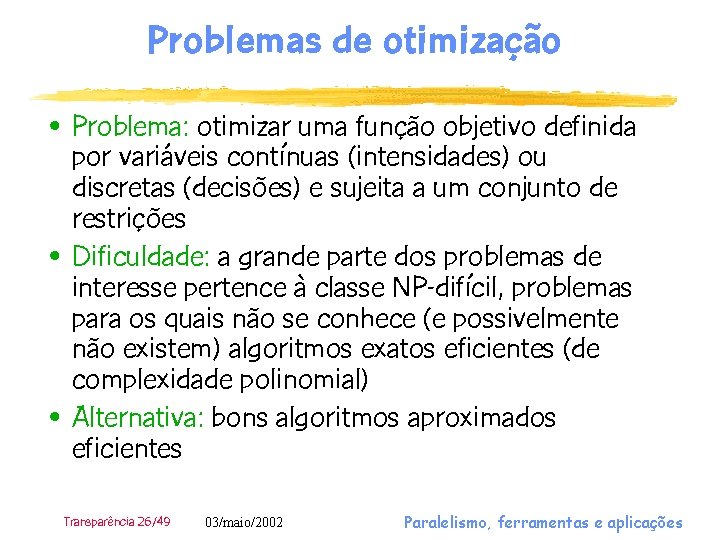 Problemas de otimização • Problema: otimizar uma função objetivo definida por variáveis contínuas (intensidades)