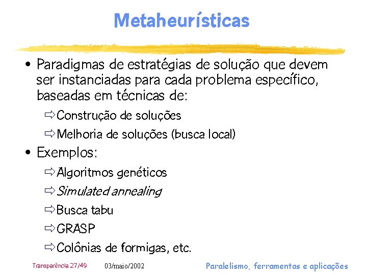 Metaheurísticas • Paradigmas de estratégias de solução que devem ser instanciadas para cada problema