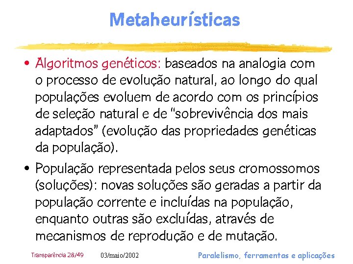 Metaheurísticas • Algoritmos genéticos: baseados na analogia com o processo de evolução natural, ao