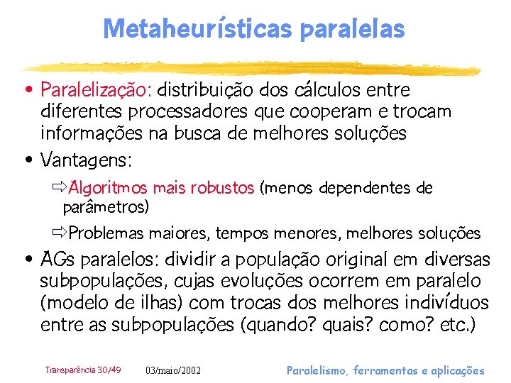 Metaheurísticas paralelas • Paralelização: distribuição dos cálculos entre diferentes processadores que cooperam e trocam