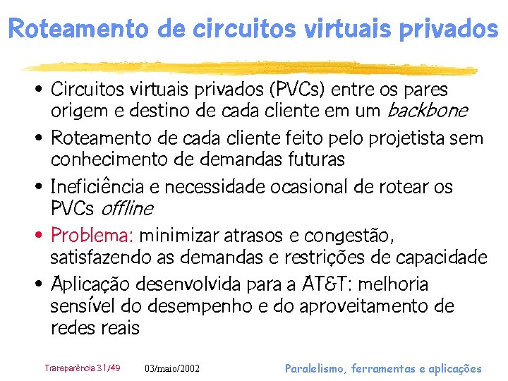 Roteamento de circuitos virtuais privados • Circuitos virtuais privados (PVCs) entre os pares origem