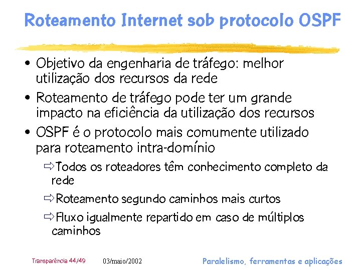 Roteamento Internet sob protocolo OSPF • Objetivo da engenharia de tráfego: melhor utilização dos