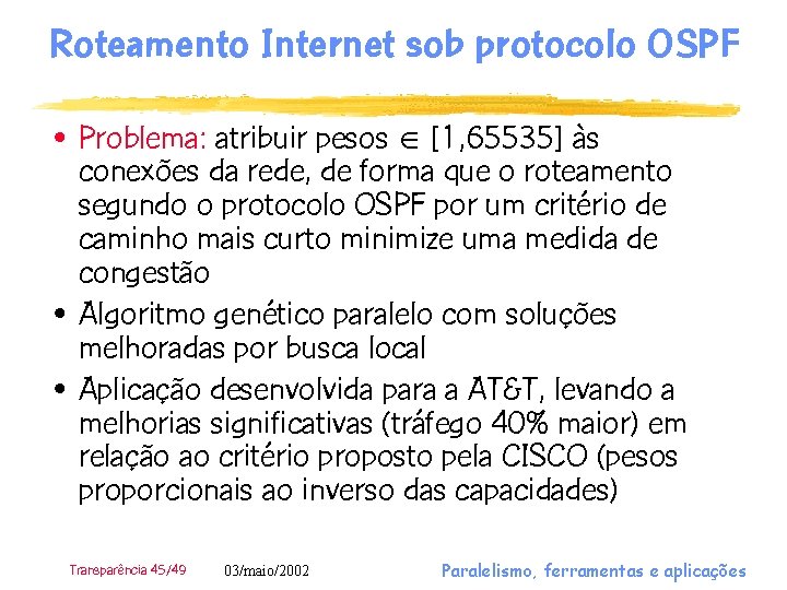 Roteamento Internet sob protocolo OSPF • Problema: atribuir pesos [1, 65535] às conexões da
