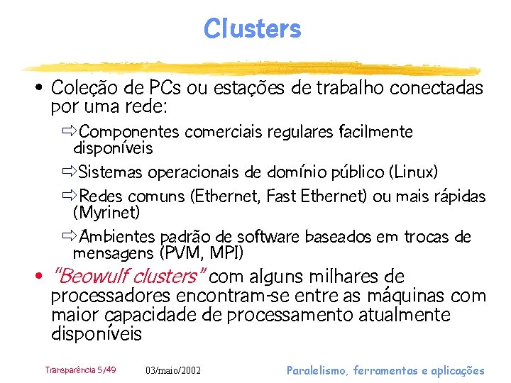 Clusters • Coleção de PCs ou estações de trabalho conectadas por uma rede: ðComponentes