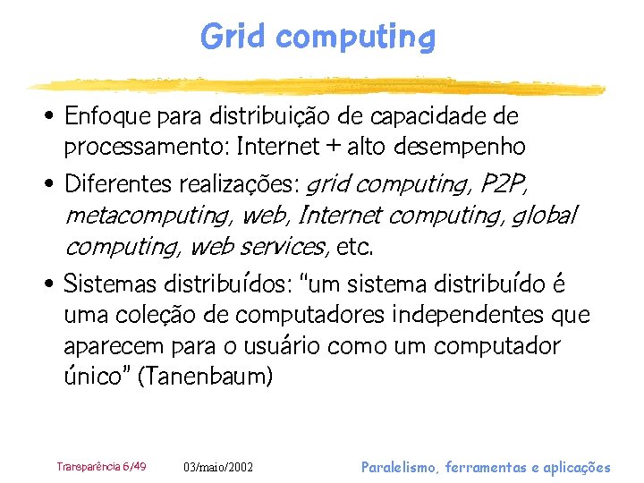 Grid computing • Enfoque para distribuição de capacidade de processamento: Internet + alto desempenho