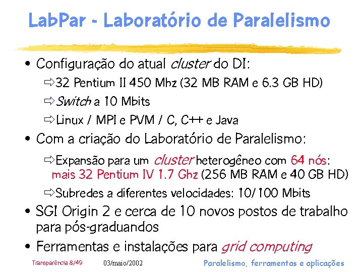 Lab. Par - Laboratório de Paralelismo • Configuração do atual cluster do DI: ð