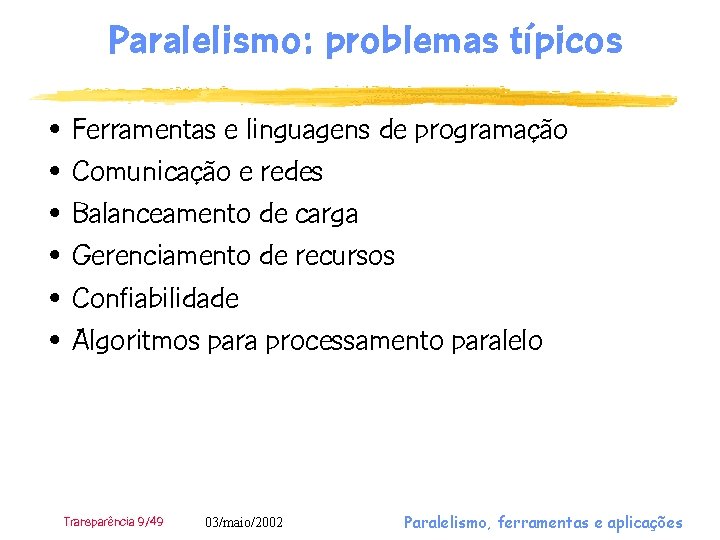 Paralelismo: problemas típicos • • • Ferramentas e linguagens de programação Comunicação e redes