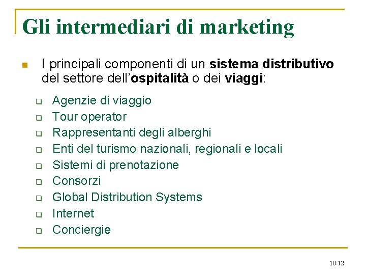 Gli intermediari di marketing n I principali componenti di un sistema distributivo del settore