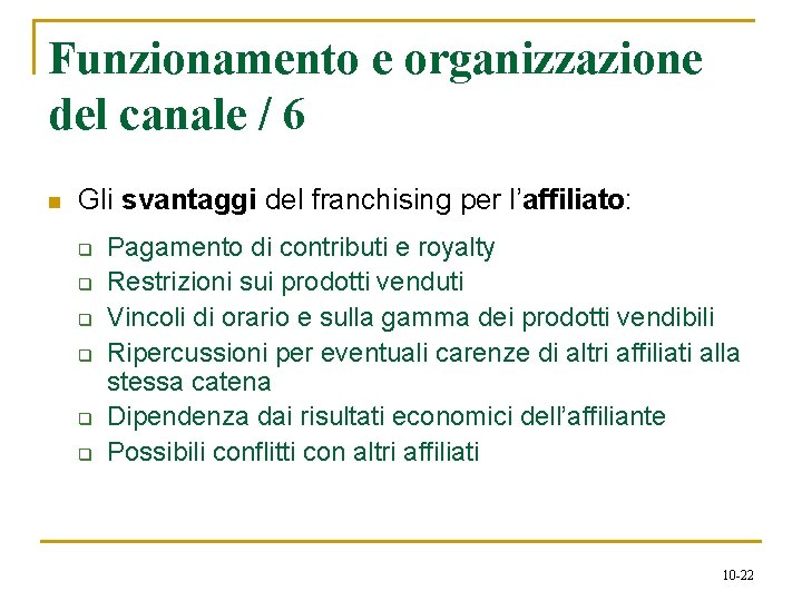 Funzionamento e organizzazione del canale / 6 n Gli svantaggi del franchising per l’affiliato: