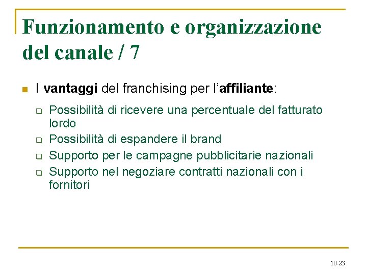 Funzionamento e organizzazione del canale / 7 n I vantaggi del franchising per l’affiliante: