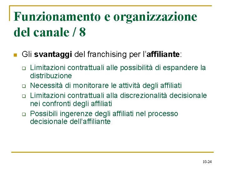 Funzionamento e organizzazione del canale / 8 n Gli svantaggi del franchising per l’affiliante: