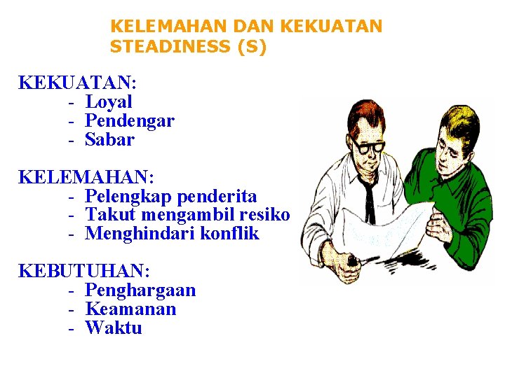 KELEMAHAN DAN KEKUATAN STEADINESS (S) KEKUATAN: - Loyal - Pendengar - Sabar KELEMAHAN: -