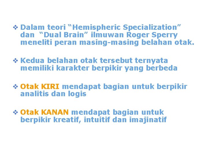 Gaya Komunikasi Berdasarkan Fungsi Otak v Dalam teori “Hemispheric Specialization” dan “Dual Brain” ilmuwan