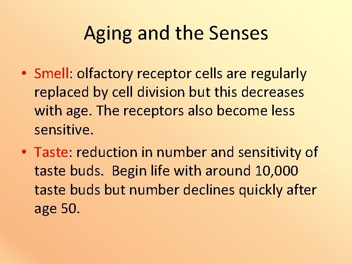 Aging and the Senses • Smell: olfactory receptor cells are regularly replaced by cell