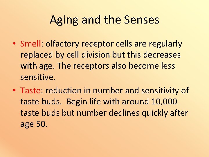 Aging and the Senses • Smell: olfactory receptor cells are regularly replaced by cell