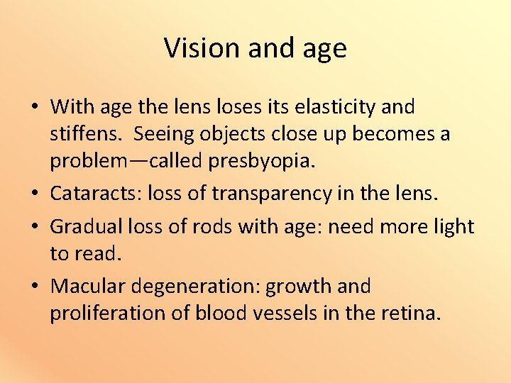 Vision and age • With age the lens loses its elasticity and stiffens. Seeing