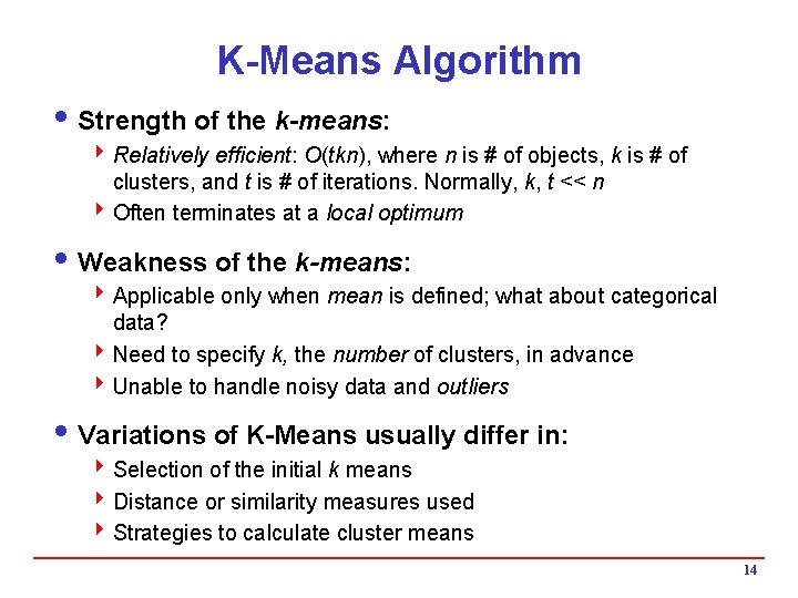 K-Means Algorithm i Strength of the k-means: 4 Relatively efficient: O(tkn), where n is