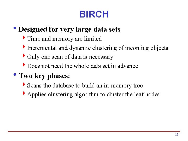 BIRCH i. Designed for very large data sets 4 Time and memory are limited