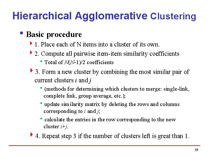 Hierarchical Agglomerative Clustering i. Basic procedure 41. Place each of N items into a