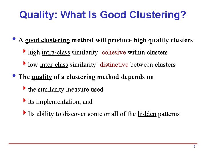 Quality: What Is Good Clustering? i A good clustering method will produce high quality