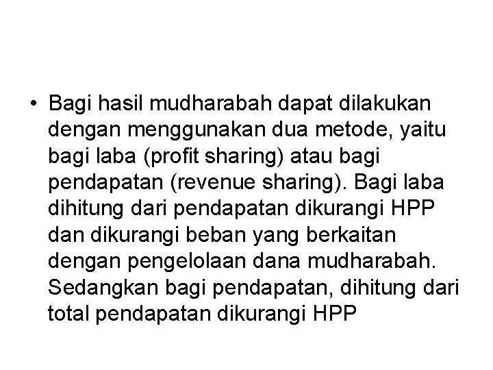  • Bagi hasil mudharabah dapat dilakukan dengan menggunakan dua metode, yaitu bagi laba