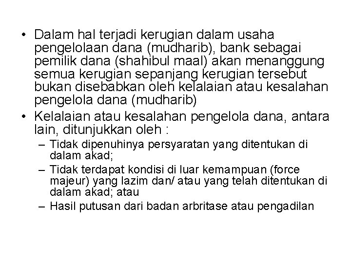  • Dalam hal terjadi kerugian dalam usaha pengelolaan dana (mudharib), bank sebagai pemilik