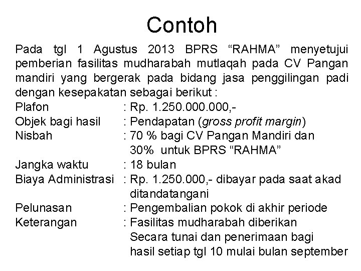 Contoh Pada tgl 1 Agustus 2013 BPRS “RAHMA” menyetujui pemberian fasilitas mudharabah mutlaqah pada